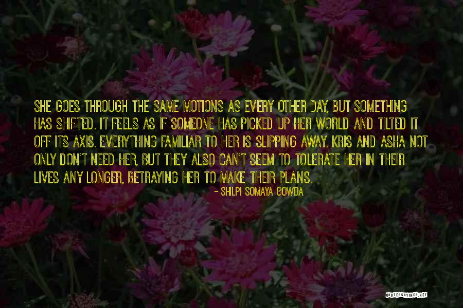 Something Slipping Away Quotes By Shilpi Somaya Gowda