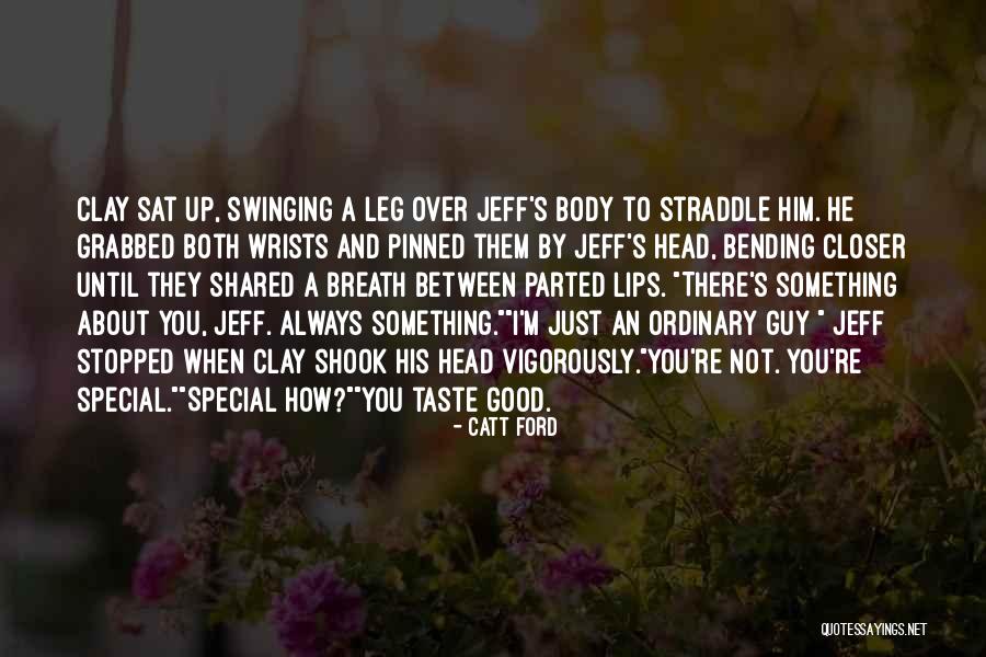 Something Special About You Quotes By Catt Ford