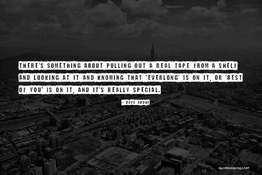 Something Special About You Quotes By Dave Grohl Something Special About You Quotes By Dave Grohl