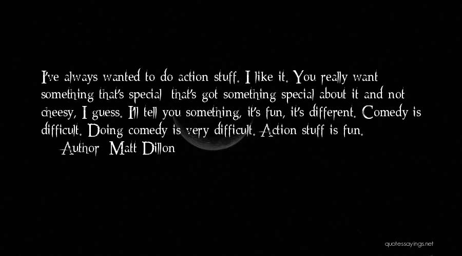 Something Special About You Quotes By Matt Dillon