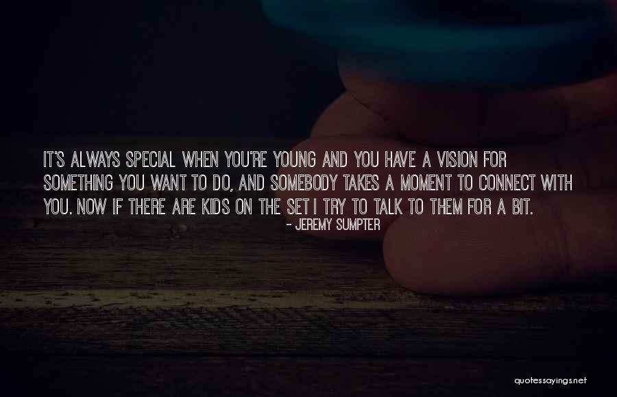 Something Special For You Quotes By Jeremy Sumpter