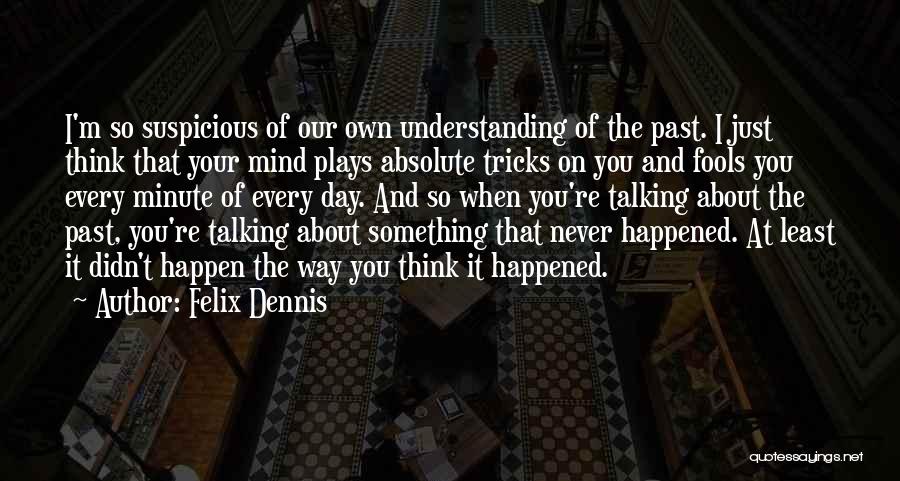 Something Suspicious Quotes By Felix Dennis