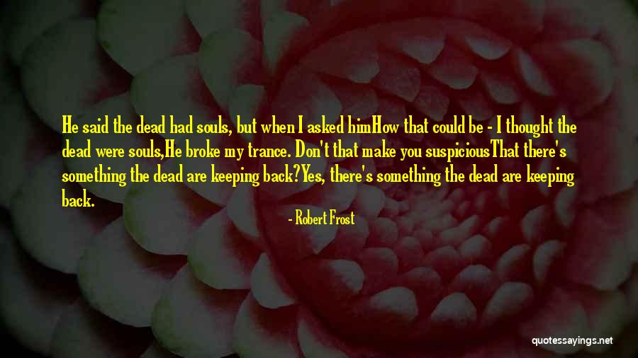 Something Suspicious Quotes By Robert Frost