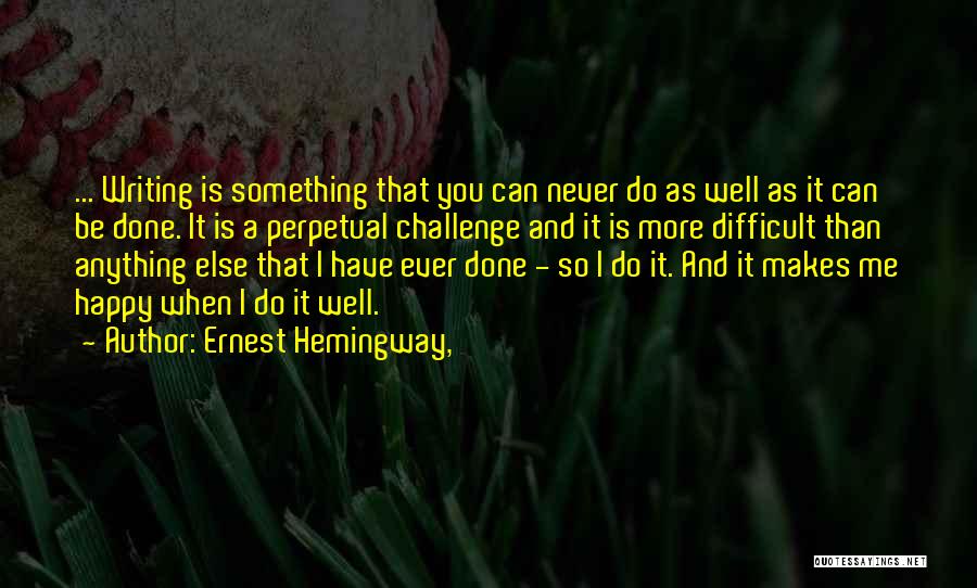 Something That Makes You Happy Quotes By Ernest Hemingway,