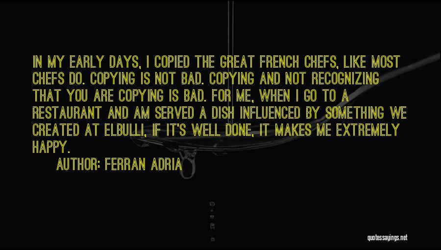 Something That Makes You Happy Quotes By Ferran Adria