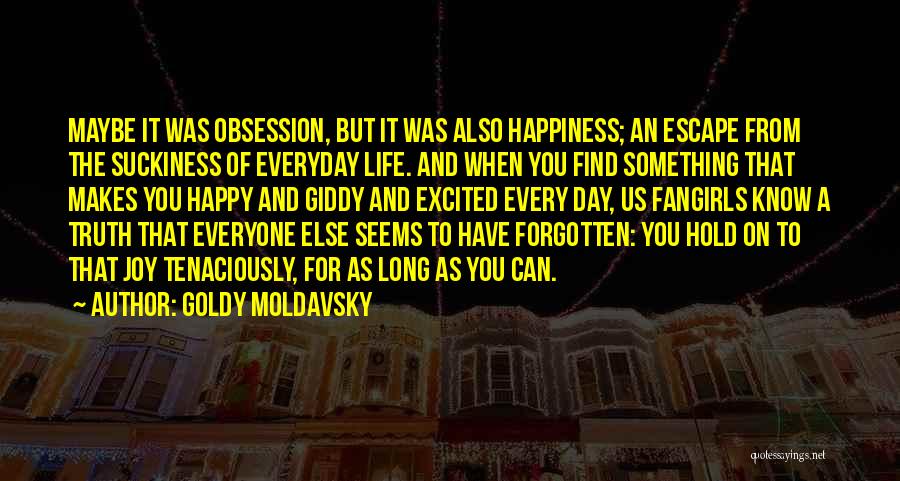 Something That Makes You Happy Quotes By Goldy Moldavsky
