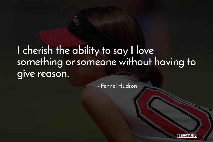 Something To Cherish Quotes By Fennel Hudson Something To Cherish Quotes By Fennel Hudson