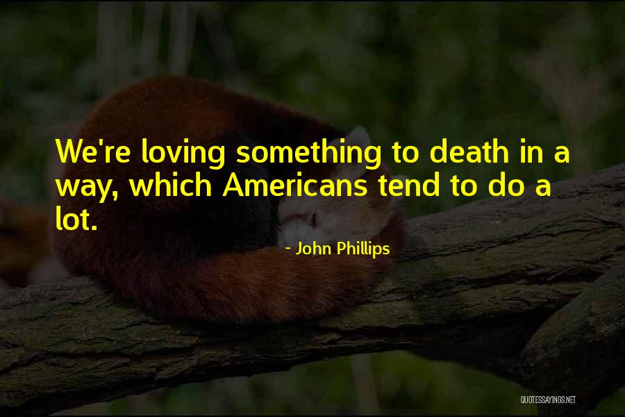 Something To Do Quotes By John Phillips Something To Do Quotes By John Phillips