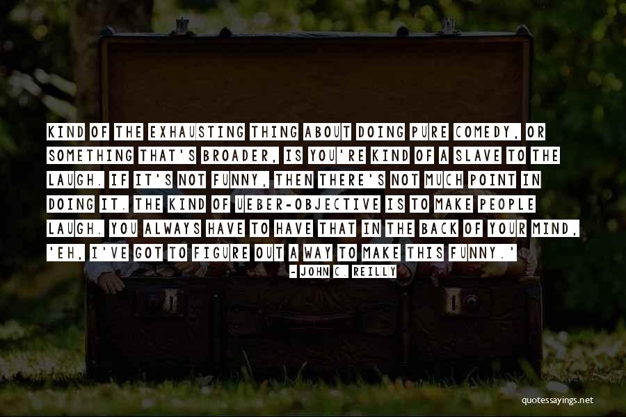 Something To Laugh About Quotes By John C. Reilly Something To Laugh About Quotes By John C. Reilly