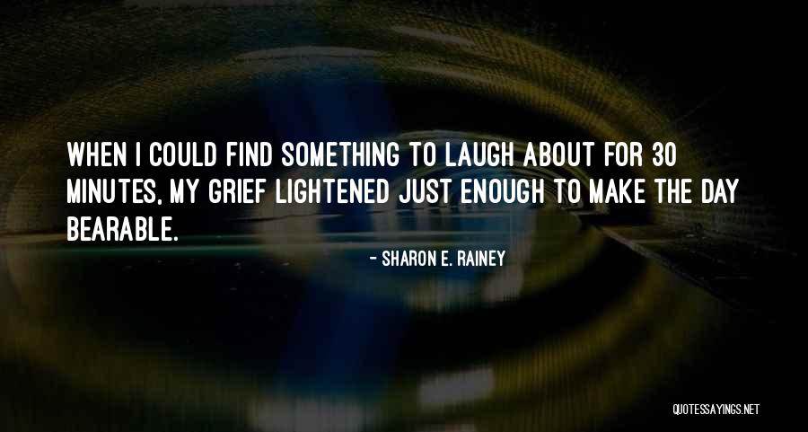 Something To Laugh About Quotes By Sharon E. Rainey Something To Laugh About Quotes By Sharon E. Rainey