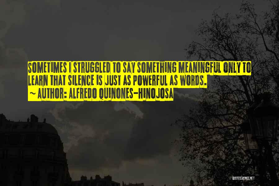 Something To Learn Quotes By Alfredo Quinones-Hinojosa