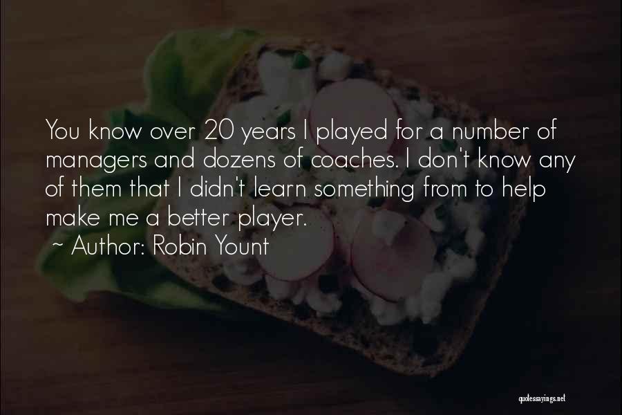 Something To Learn Quotes By Robin Yount