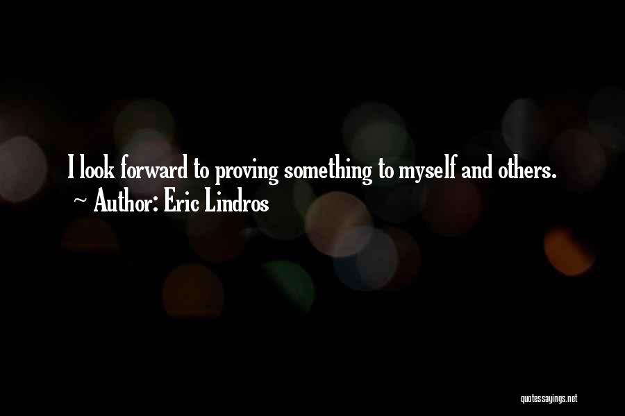 Something To Look Forward To Quotes By Eric Lindros