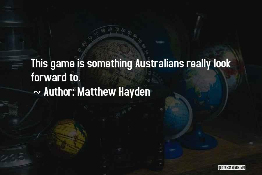 Something To Look Forward To Quotes By Matthew Hayden