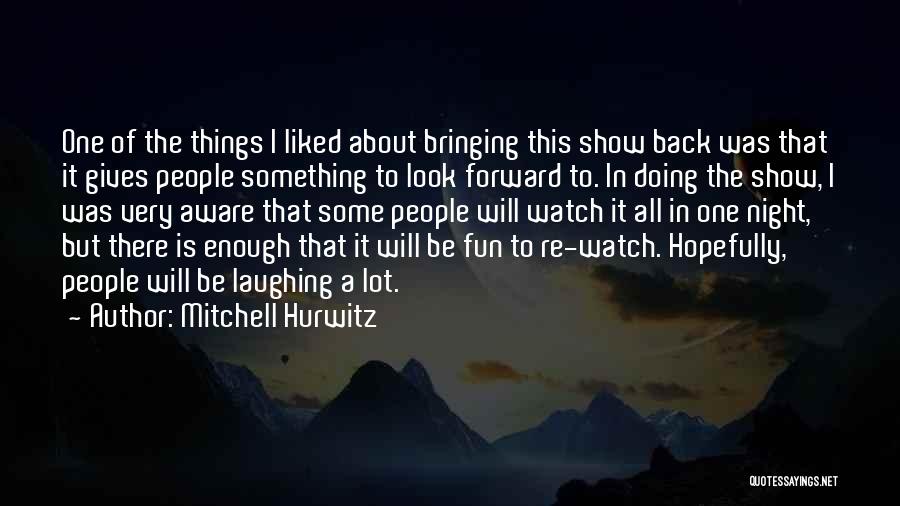 Something To Look Forward To Quotes By Mitchell Hurwitz