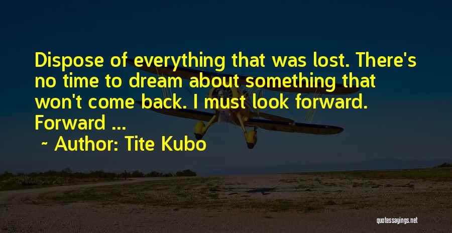 Something To Look Forward To Quotes By Tite Kubo