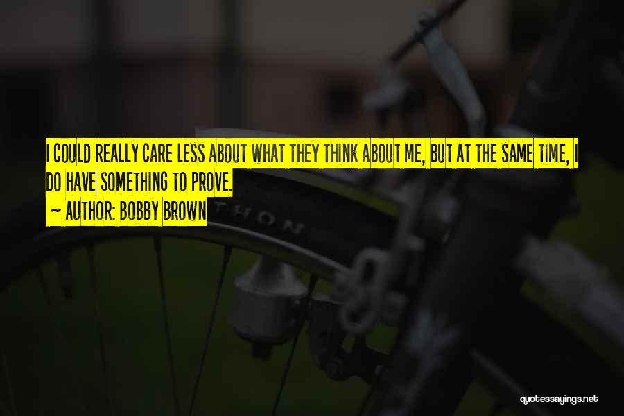 Something To Prove Quotes By Bobby Brown