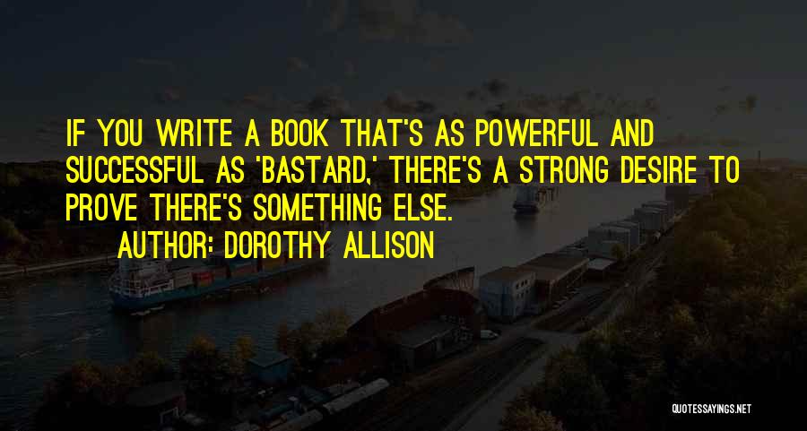 Something To Prove Quotes By Dorothy Allison