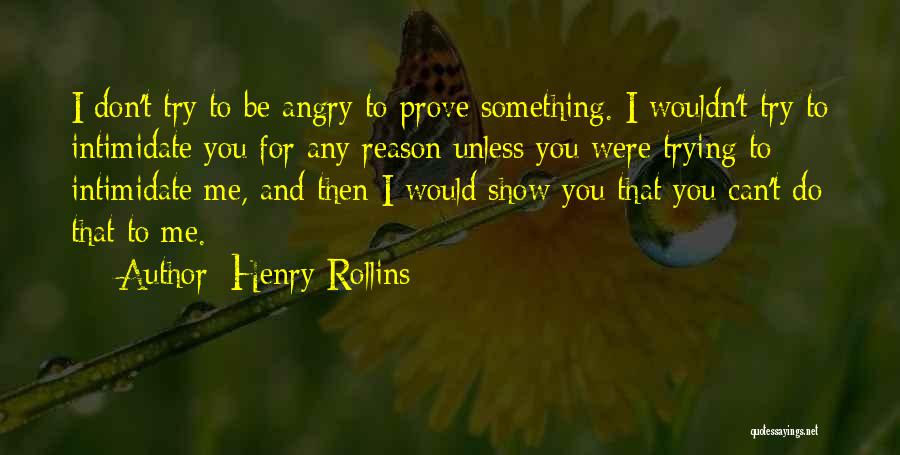 Something To Prove Quotes By Henry Rollins