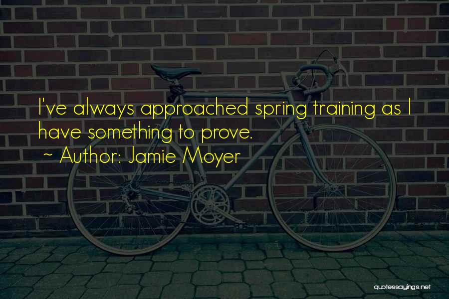 Something To Prove Quotes By Jamie Moyer