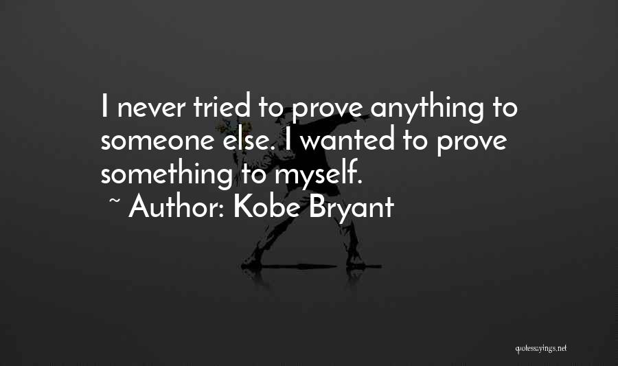 Something To Prove Quotes By Kobe Bryant