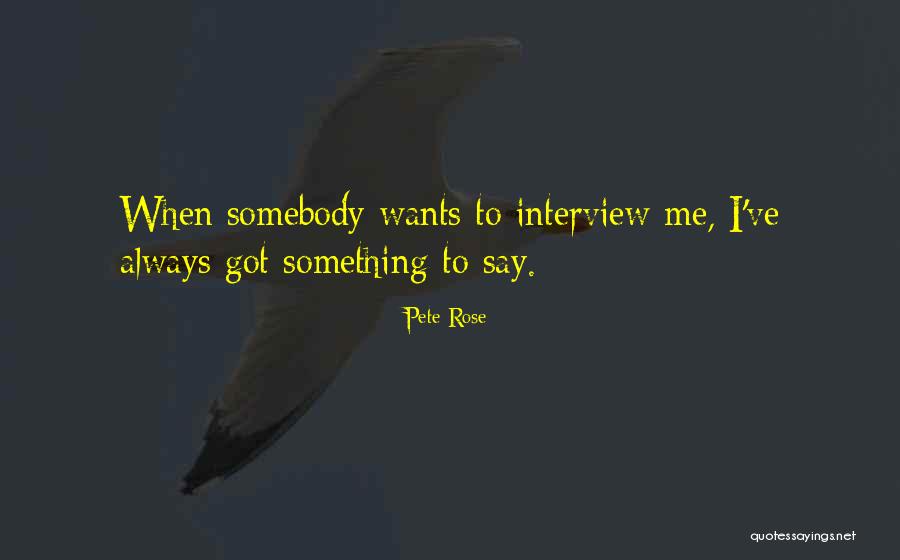 Something To Say Quotes By Pete Rose