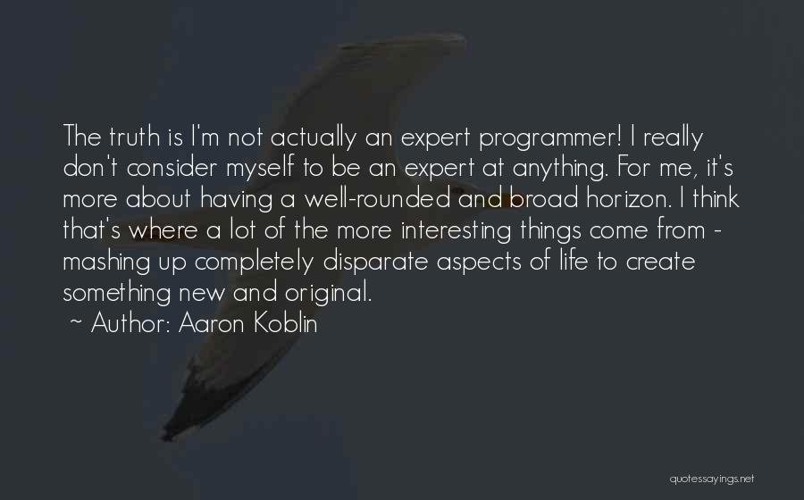 Something To Think About Life Quotes By Aaron Koblin