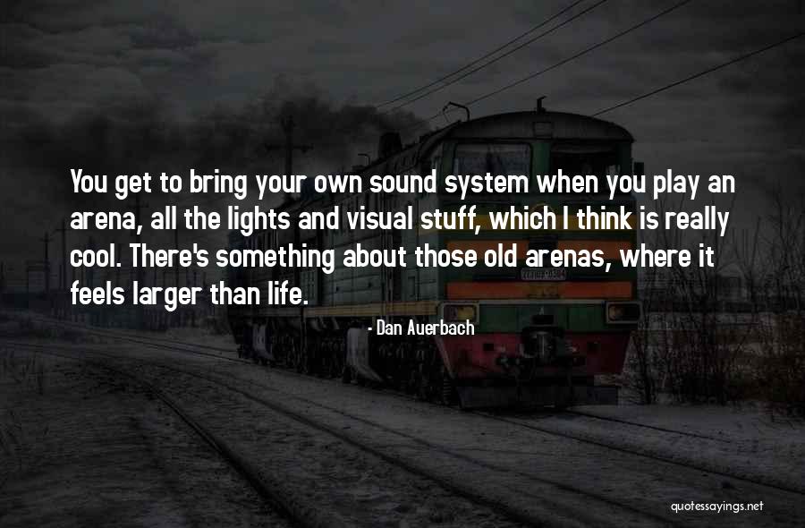 Something To Think About Life Quotes By Dan Auerbach