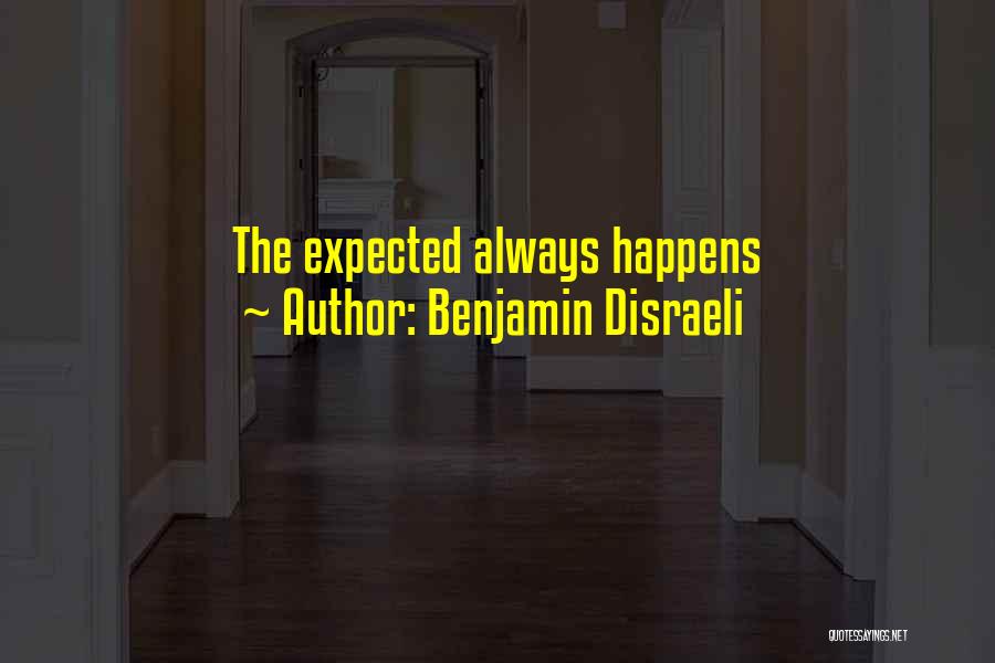 Something Unexpected Happens Quotes By Benjamin Disraeli