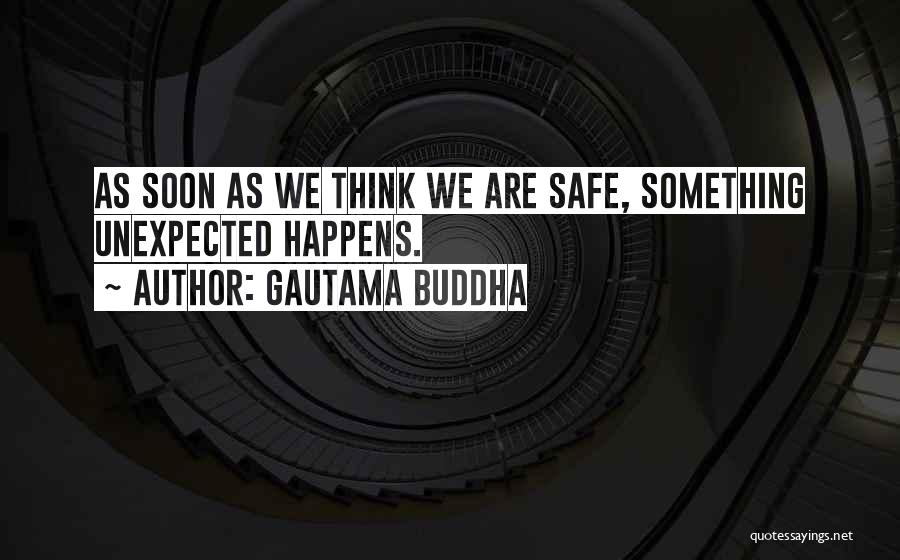 Something Unexpected Happens Quotes By Gautama Buddha