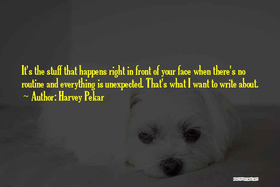 Something Unexpected Happens Quotes By Harvey Pekar