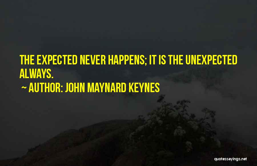 Something Unexpected Happens Quotes By John Maynard Keynes