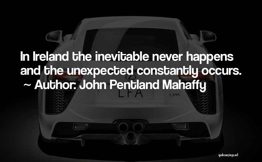 Something Unexpected Happens Quotes By John Pentland Mahaffy