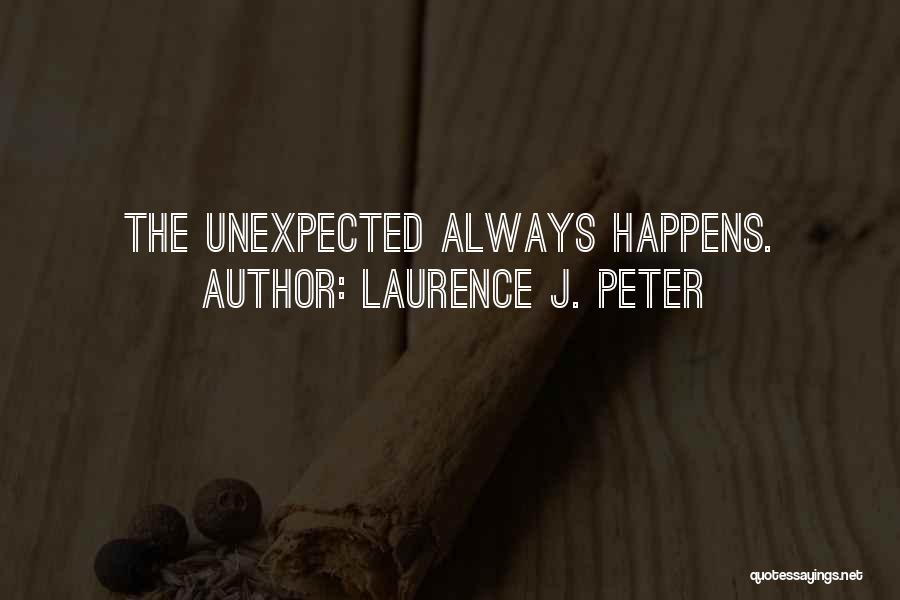 Something Unexpected Happens Quotes By Laurence J. Peter