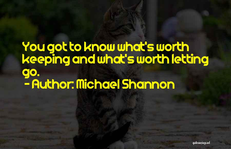 Something Worth Keeping Quotes By Michael Shannon