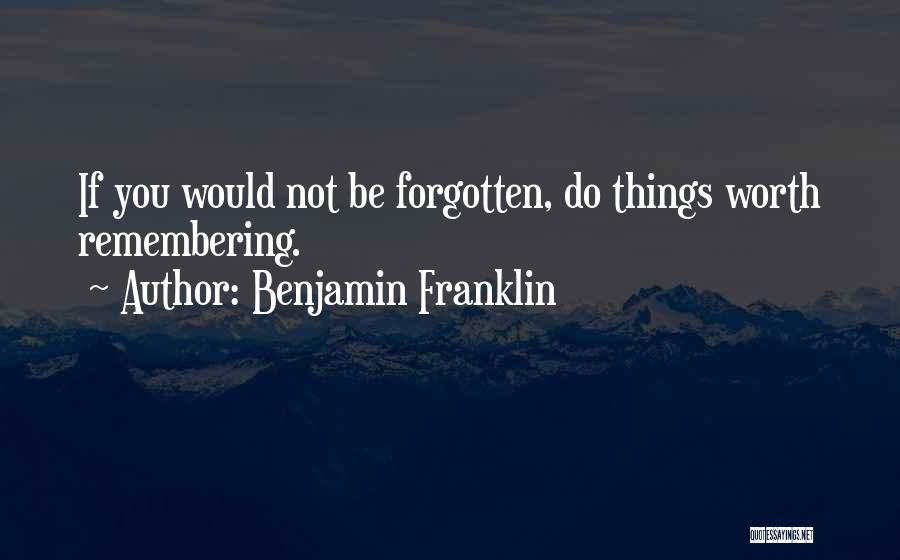 Something Worth Remembering Quotes By Benjamin Franklin