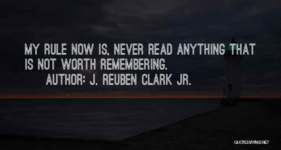 Something Worth Remembering Quotes By J. Reuben Clark Jr.