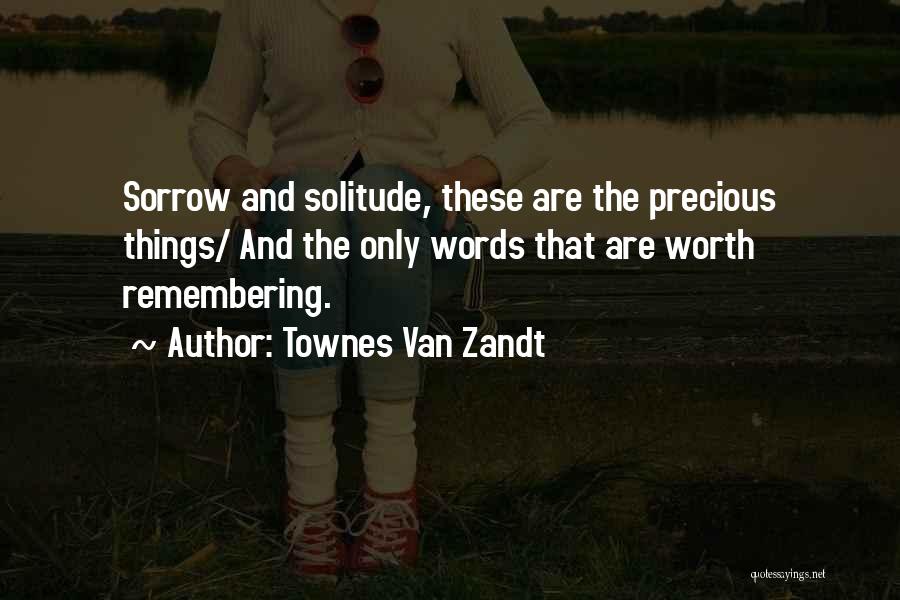 Something Worth Remembering Quotes By Townes Van Zandt