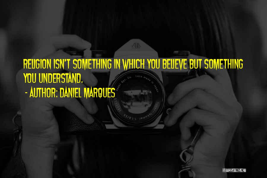 Something You Believe In Quotes By Daniel Marques