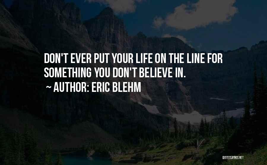 Something You Believe In Quotes By Eric Blehm