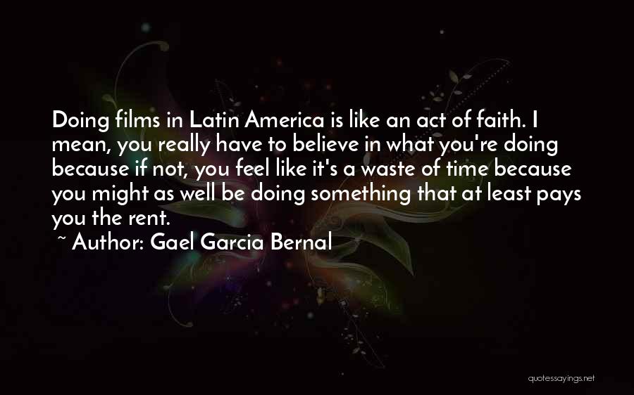 Something You Believe In Quotes By Gael Garcia Bernal