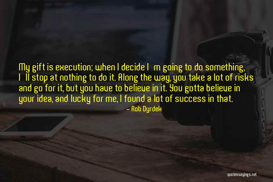 Something You Believe In Quotes By Rob Dyrdek