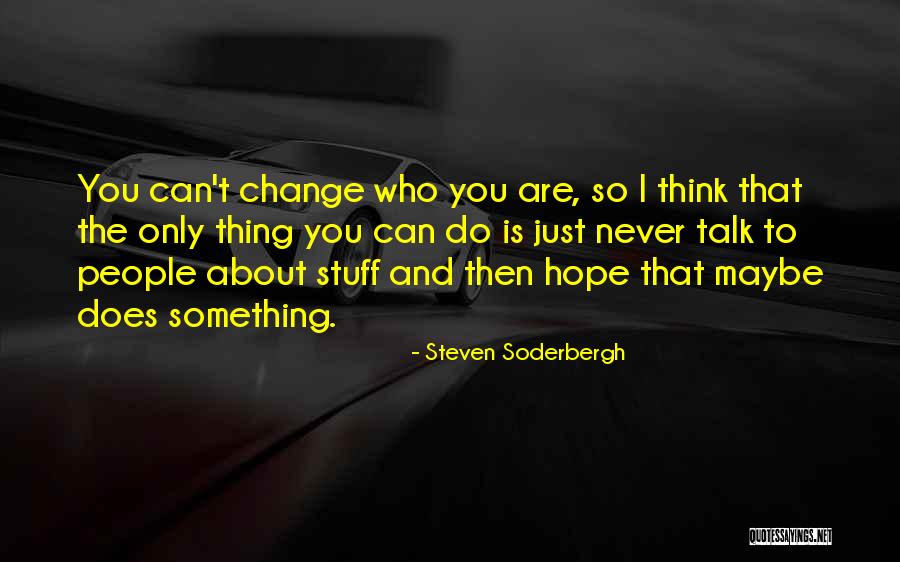 Something You Can't Change Quotes By Steven Soderbergh