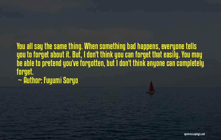 Something You Can't Forget Quotes By Fuyumi Soryo