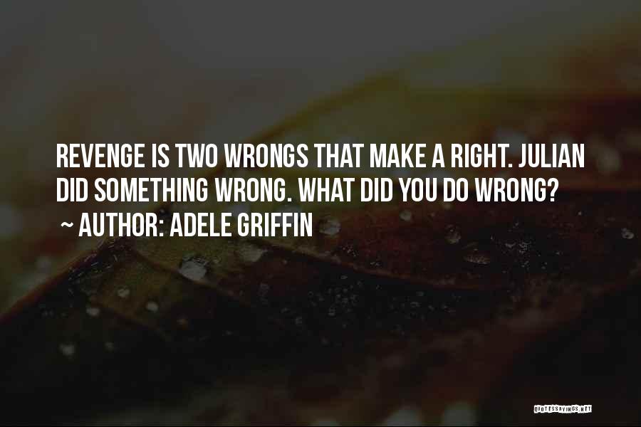 Something You Did Wrong Quotes By Adele Griffin