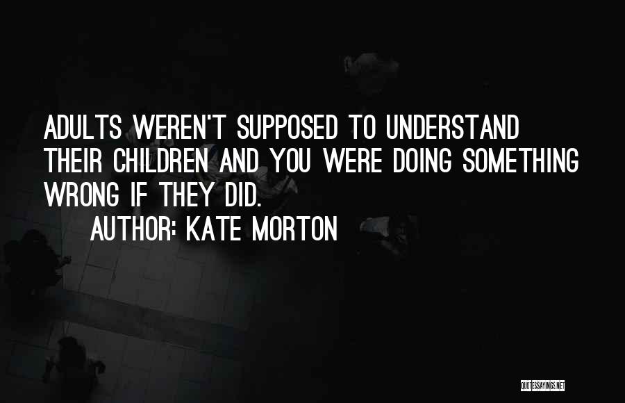 Something You Did Wrong Quotes By Kate Morton