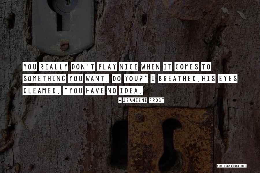 Something You Don T Want To Do Quotes By Jeaniene Frost Something You Don T Want To Do Quotes By Jeaniene Frost