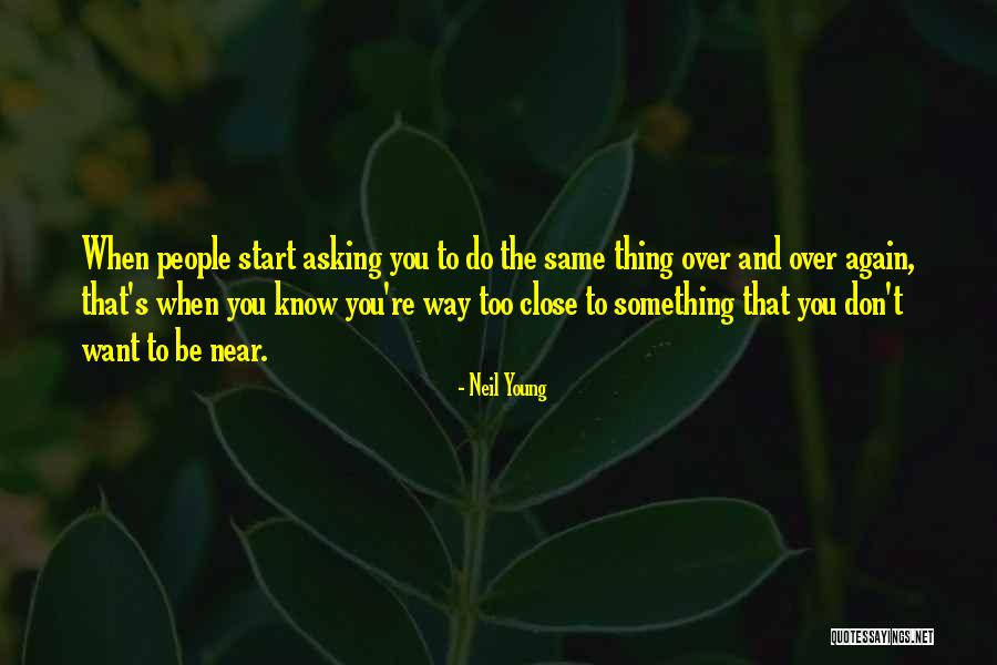 Something You Don T Want To Do Quotes By Neil Young Something You Don T Want To Do Quotes By Neil Young