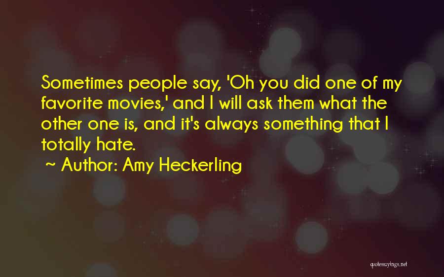 Something You Hate Quotes By Amy Heckerling