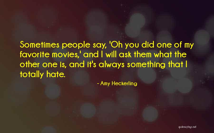 Something You Hate Quotes By Amy Heckerling